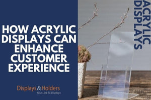 How Acrylic Displays Can Enhance Customer Experience